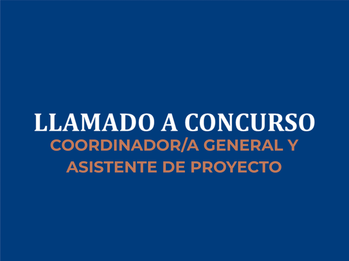 Llamado a Concurso para Coordinador/a General y Asistente de Proyecto.